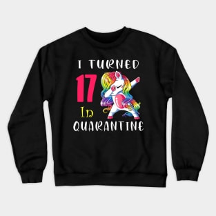 I Turned 17 in quarantine Cute Unicorn Dabbing Crewneck Sweatshirt